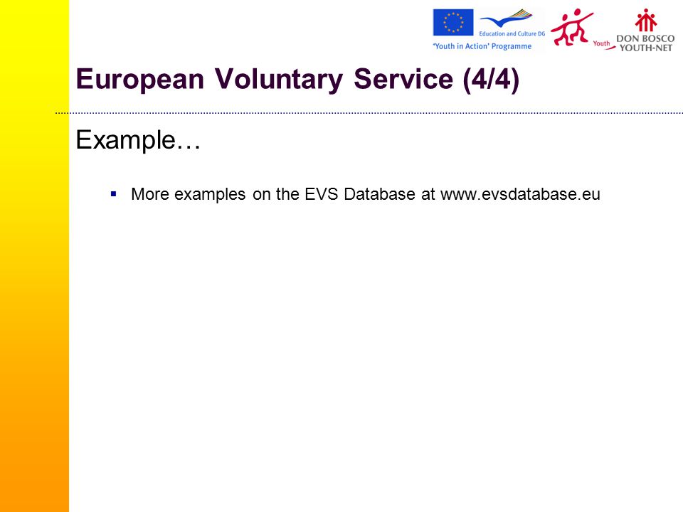 European Voluntary Service (4/4) Example…  More examples on the EVS Database at