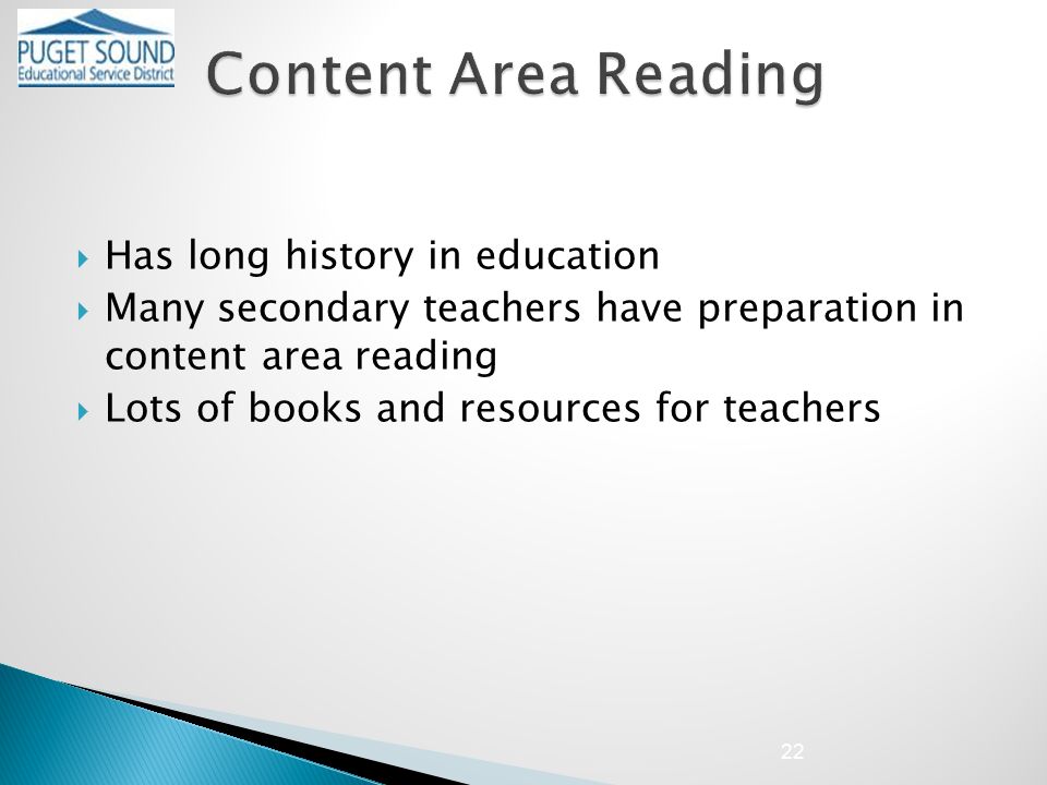  Has long history in education  Many secondary teachers have preparation in content area reading  Lots of books and resources for teachers 22