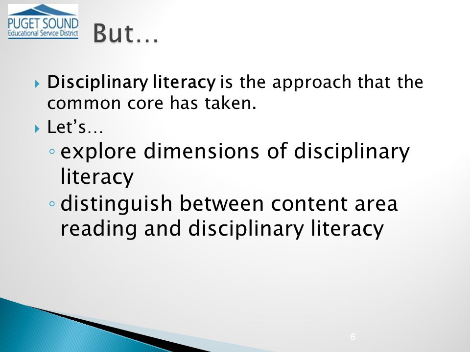  Disciplinary literacy is the approach that the common core has taken.