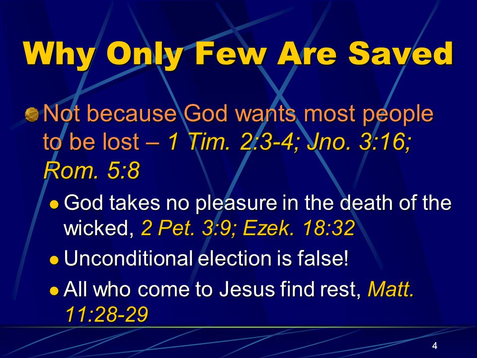 4 Why Only Few Are Saved Not because God wants most people to be lost – 1 Tim.