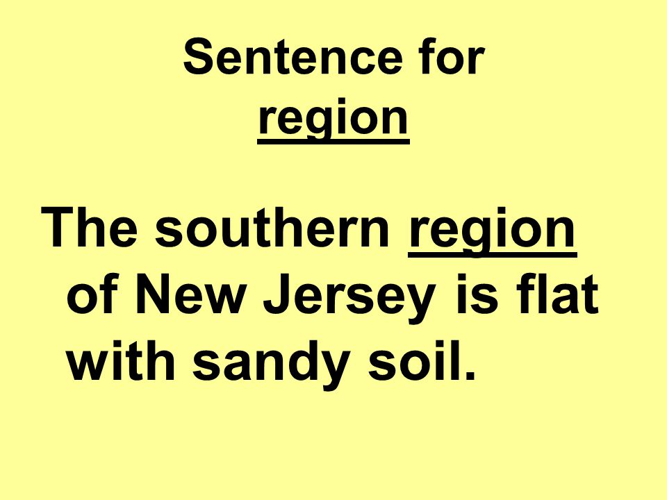 Sentence for region The southern region of New Jersey is flat with sandy soil.