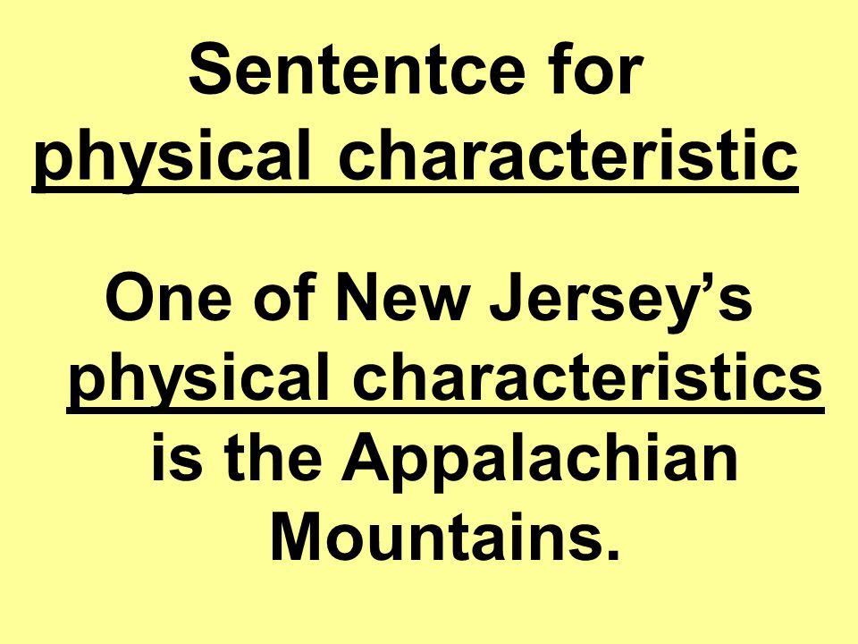 Sententce for physical characteristic One of New Jersey’s physical characteristics is the Appalachian Mountains.