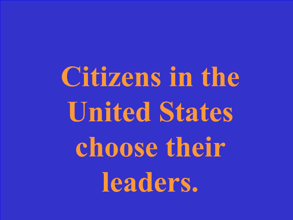 Citizens in the United State choose their ________.