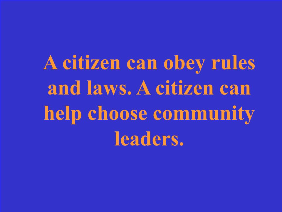 Give two examples of ways in which a citizen can help his or her community