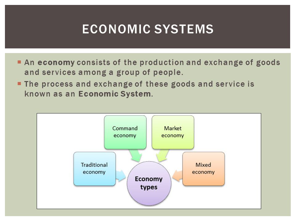  An economy consists of the production and exchange of goods and services among a group of people.