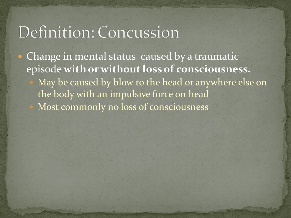 Change in mental status caused by a traumatic episode with or without loss of consciousness.