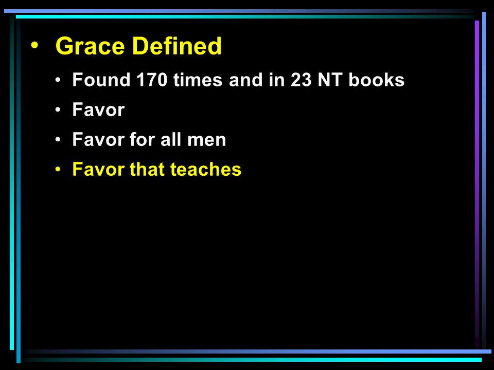 Grace Defined Found 170 times and in 23 NT books Favor Favor for all men Favor that teaches