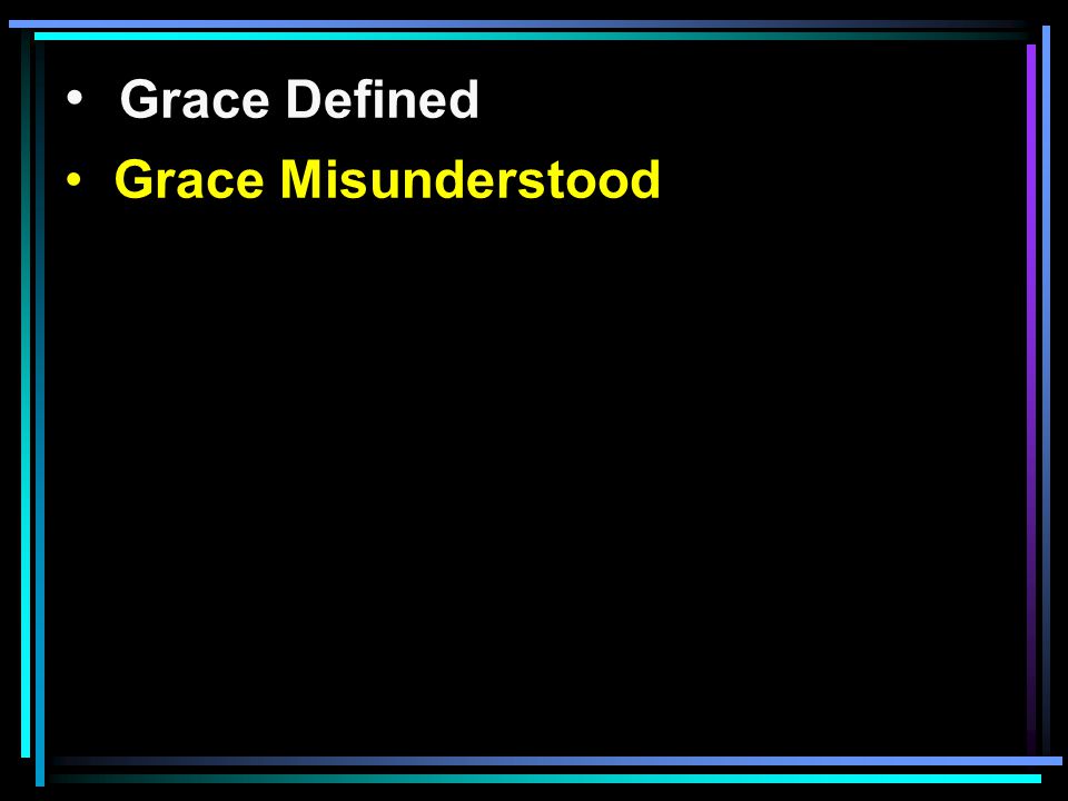 Grace Defined Grace Misunderstood