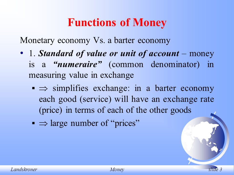 LandskronerMoney slide 3 Functions of Money Monetary economy Vs.