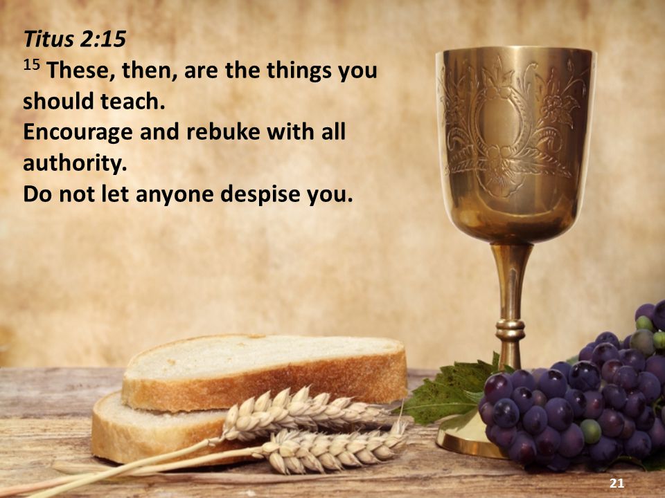 21 Titus 2:15 15 These, then, are the things you should teach.