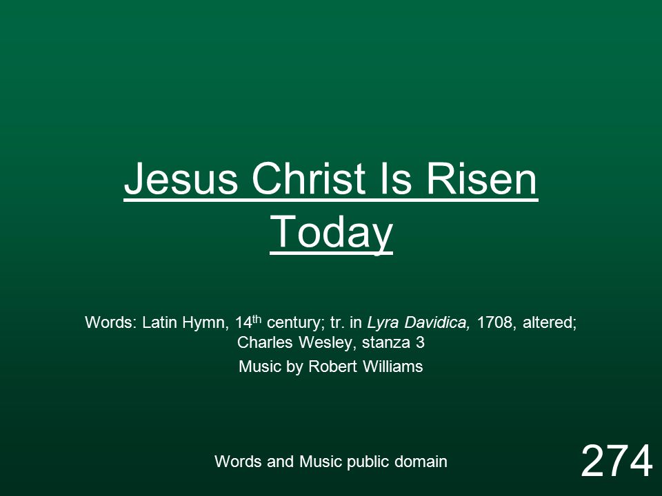 Jesus Christ Is Risen Today Words: Latin Hymn, 14 th century; tr.