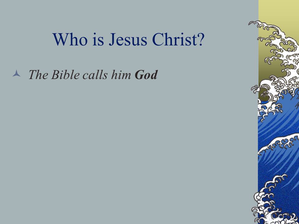 Who is Jesus Christ The Bible calls him God