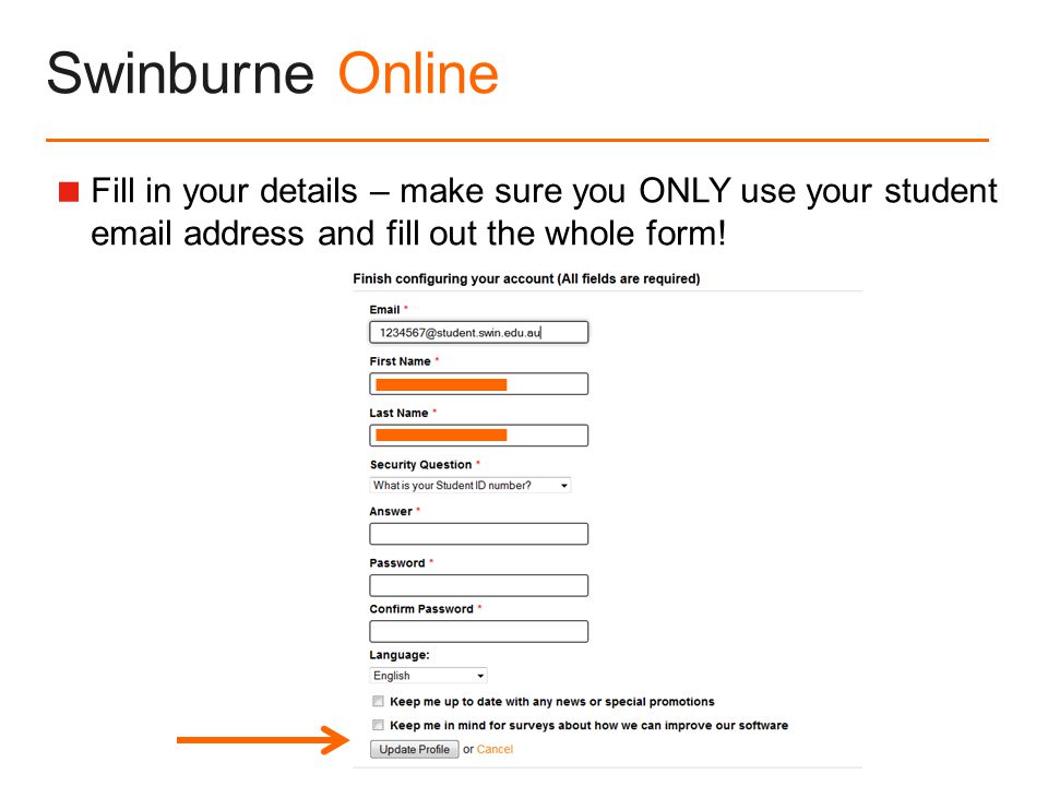 Swinburne Online  Fill in your details – make sure you ONLY use your student  address and fill out the whole form!
