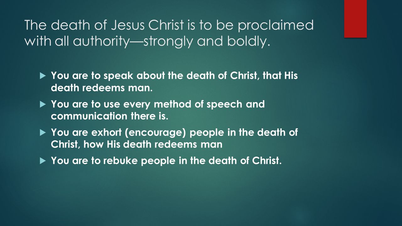 The death of Jesus Christ is to be proclaimed with all authority—strongly and boldly.