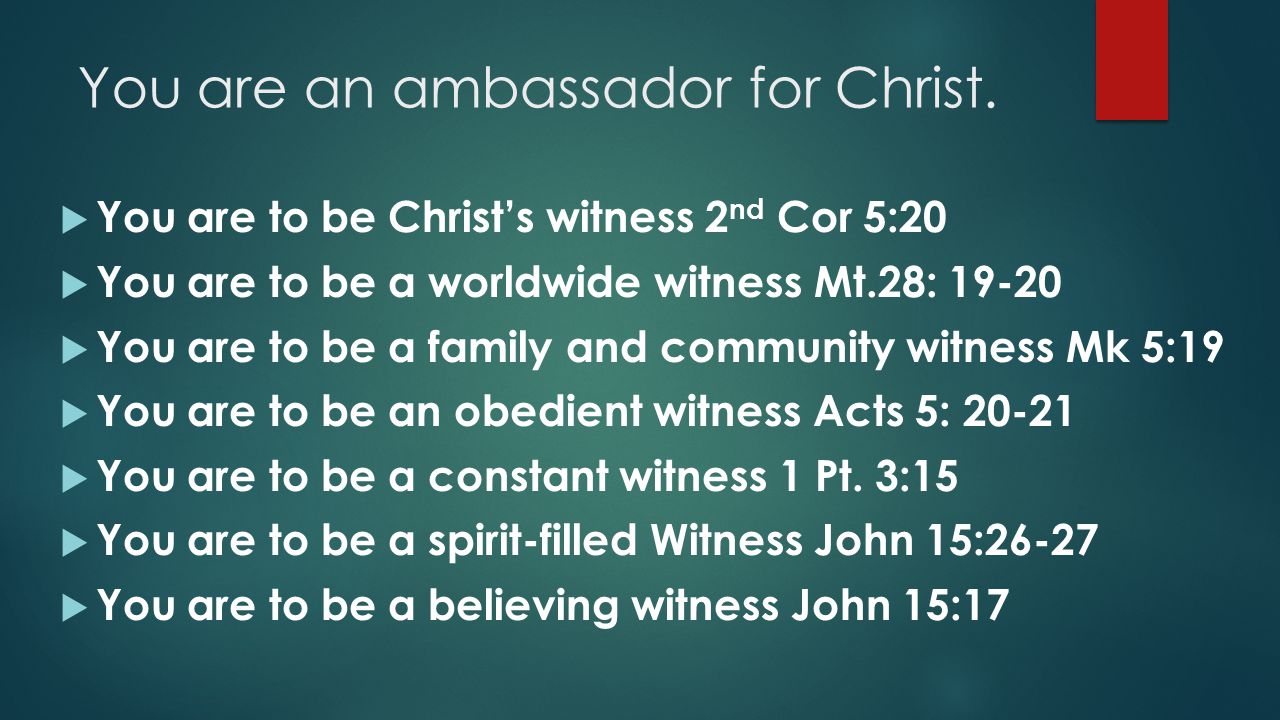 You are an ambassador for Christ.