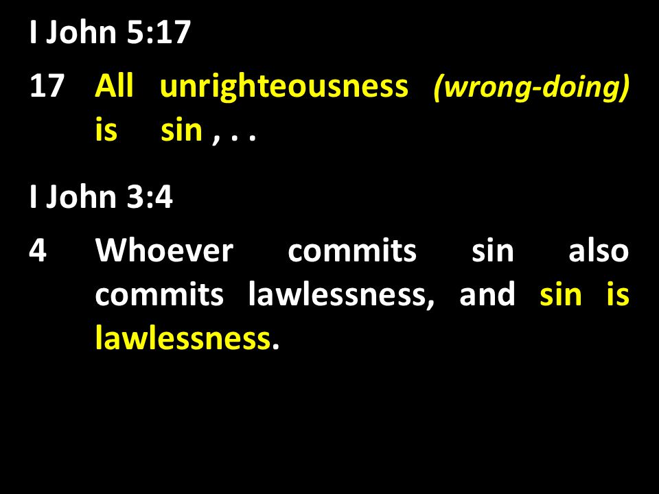 I John 5:17 All unrighteousness (wrong-doing) is sin 17All unrighteousness (wrong-doing) is sin,..