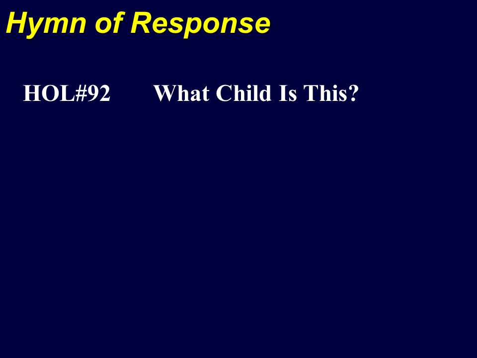 Hymn of Response HOL#92 What Child Is This