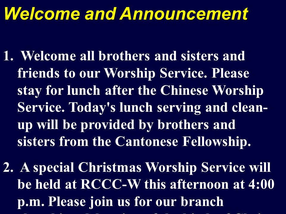 Welcome and Announcement 1. Welcome all brothers and sisters and friends to our Worship Service.