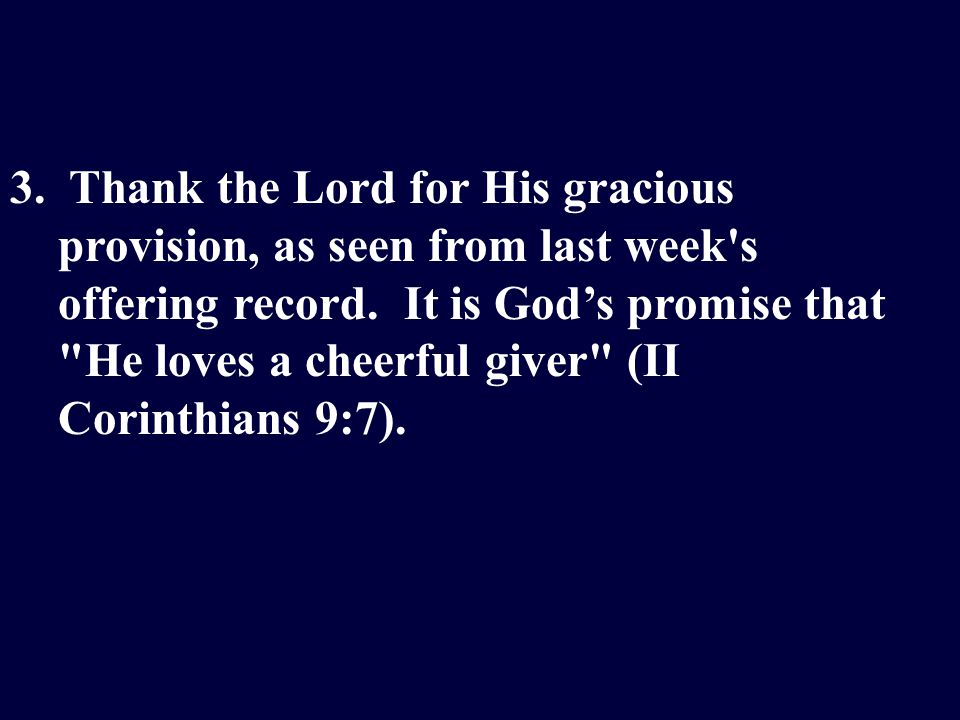 3. Thank the Lord for His gracious provision, as seen from last week s offering record.