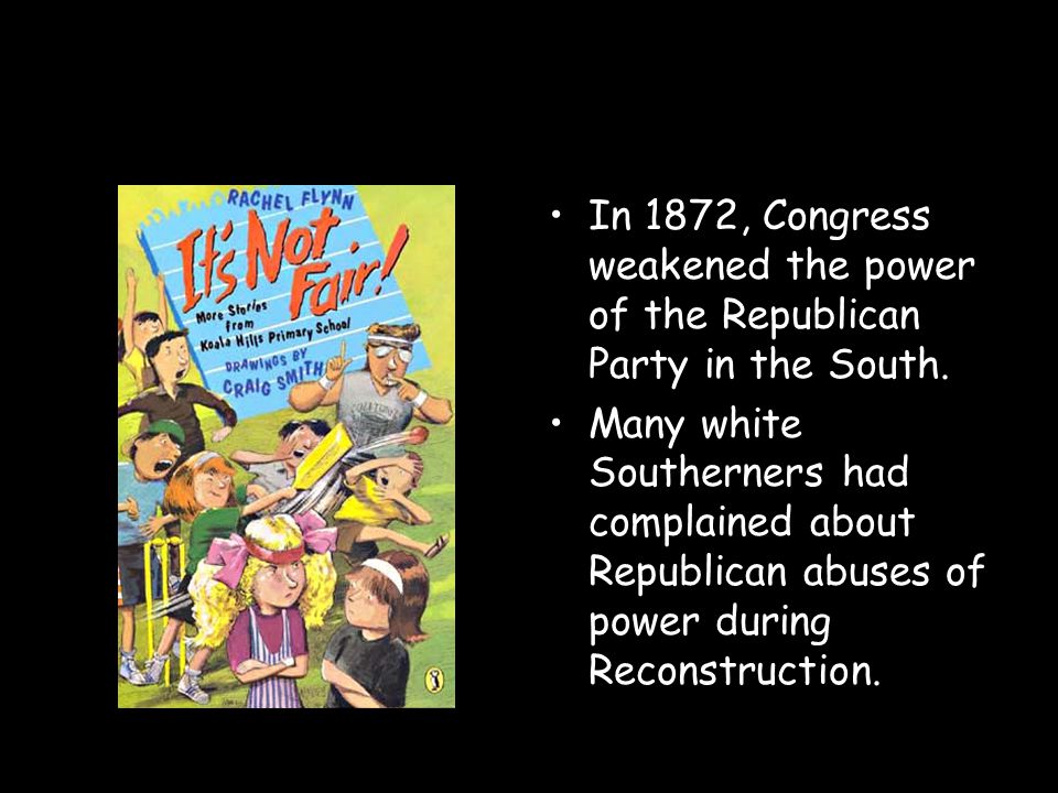 In 1872, Congress weakened the power of the Republican Party in the South.