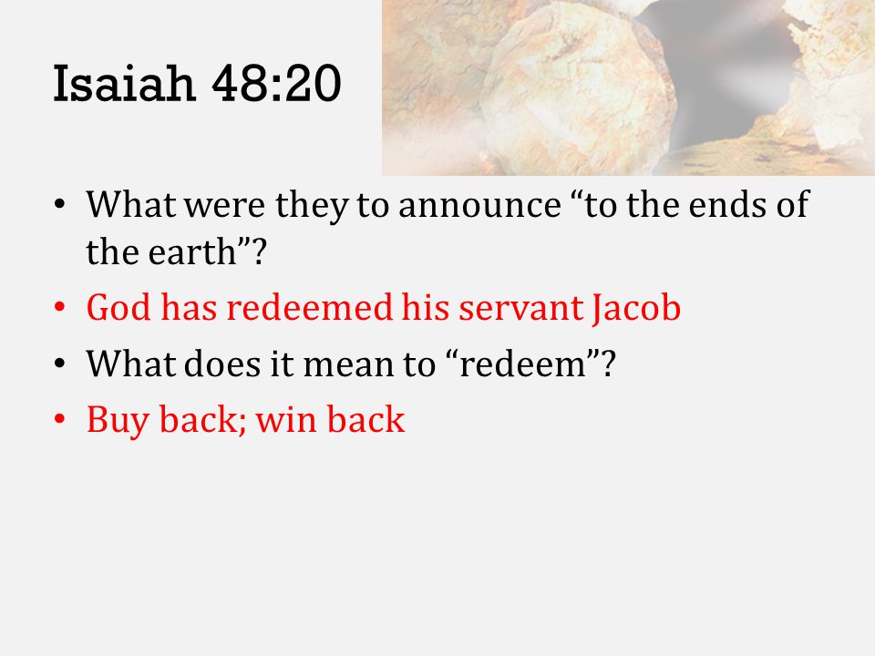 Isaiah 48:20 What were they to announce to the ends of the earth .