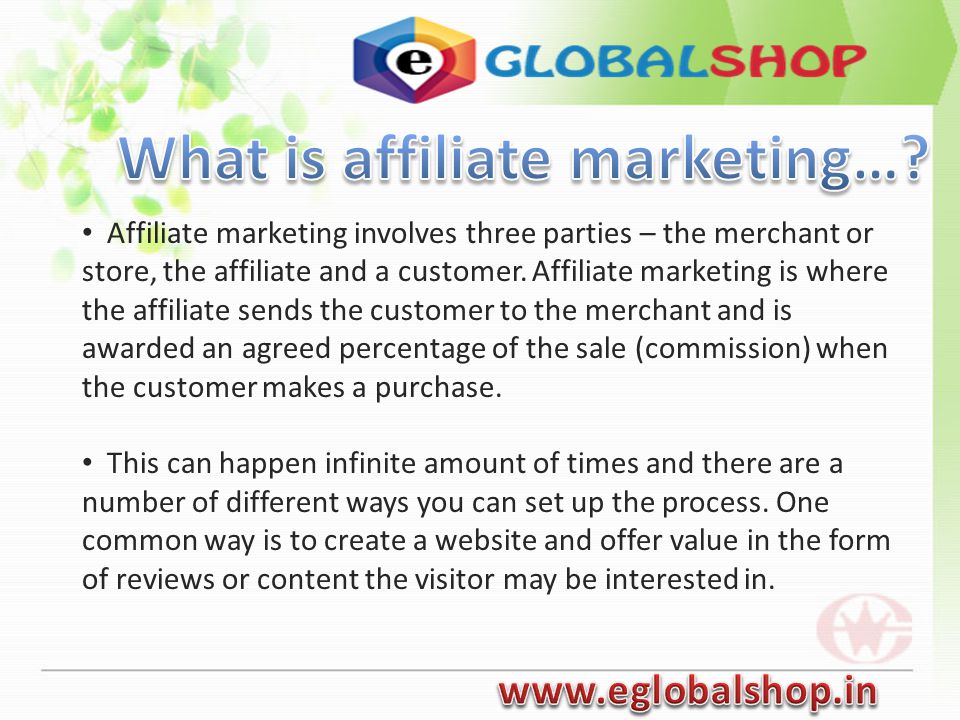 Affiliate marketing involves three parties – the merchant or store, the affiliate and a customer.