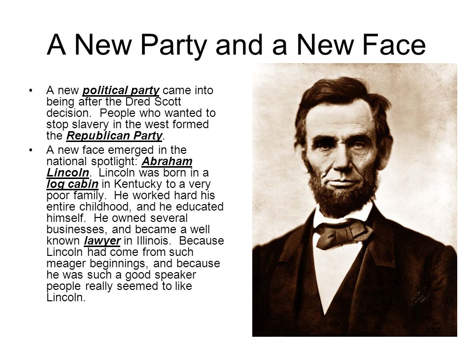A New Party and a New Face A new political party came into being after the Dred Scott decision.