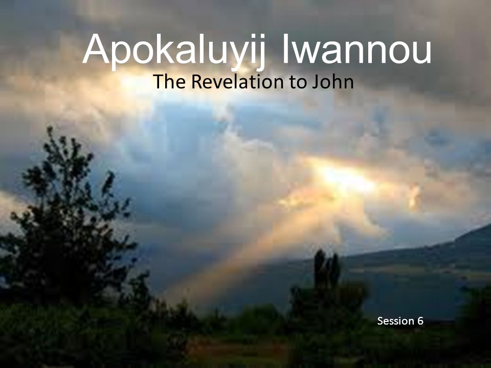 Apokaluyij Iwannou The Revelation to John Session 6