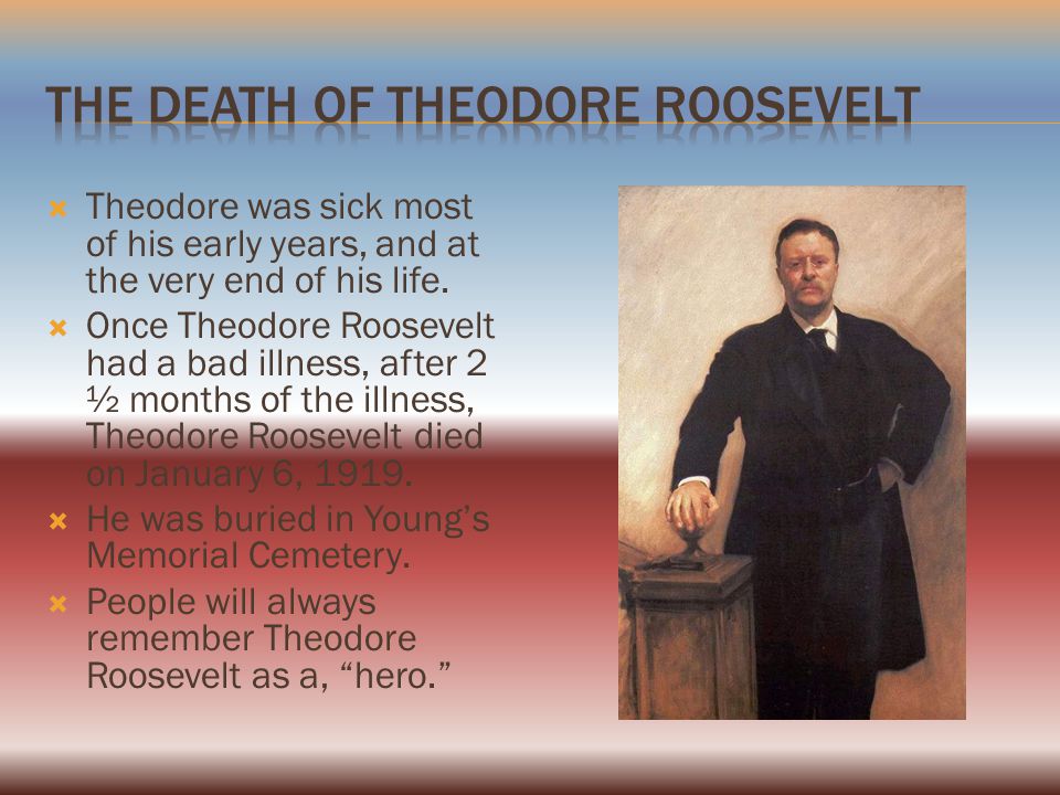  Theodore was sick most of his early years, and at the very end of his life.