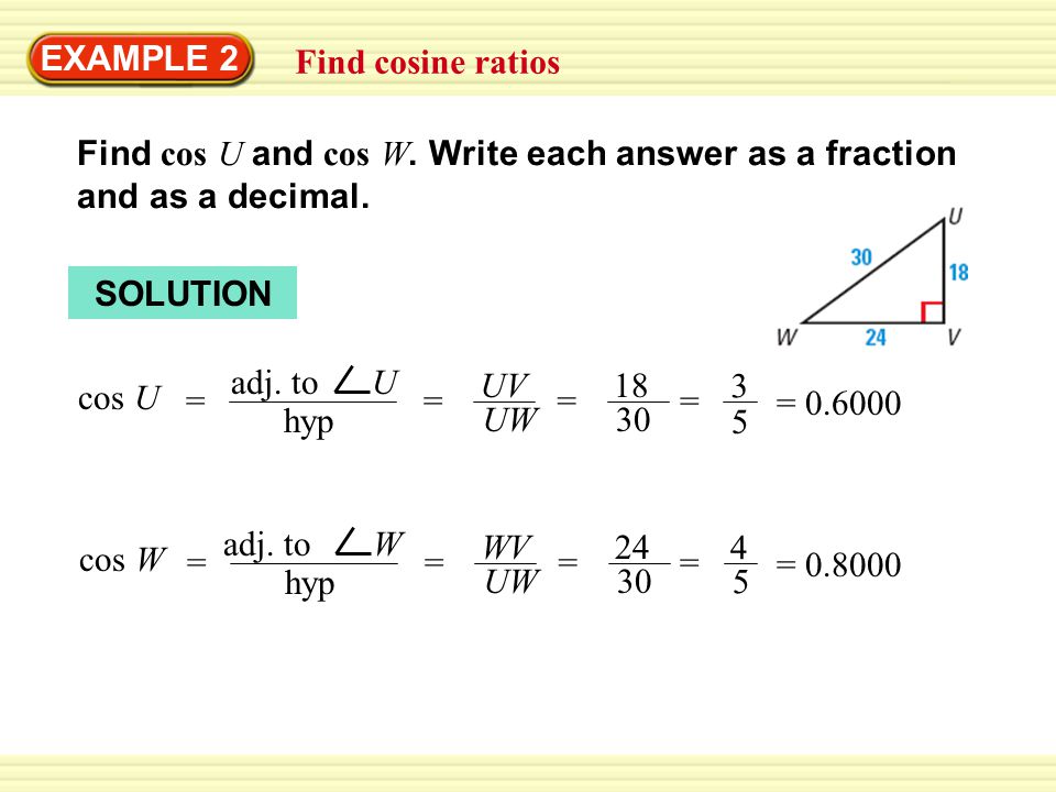 Warm-Up Exercises EXAMPLE 2 Find cosine ratios Find cos U and cos W.