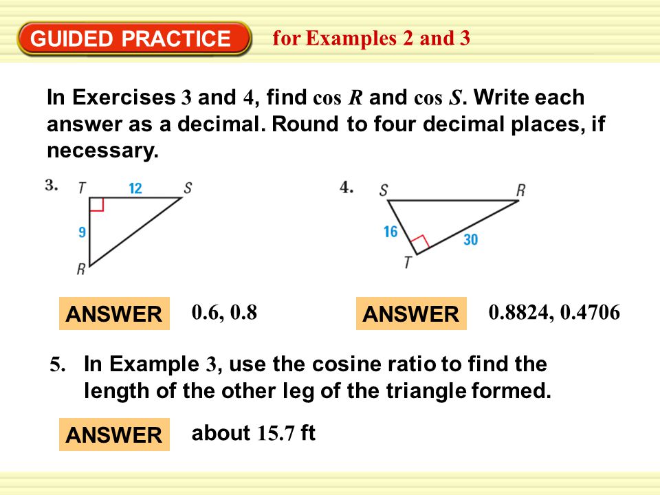 Warm-Up Exercises GUIDED PRACTICE for Examples 2 and 3 In Exercises 3 and 4, find cos R and cos S.