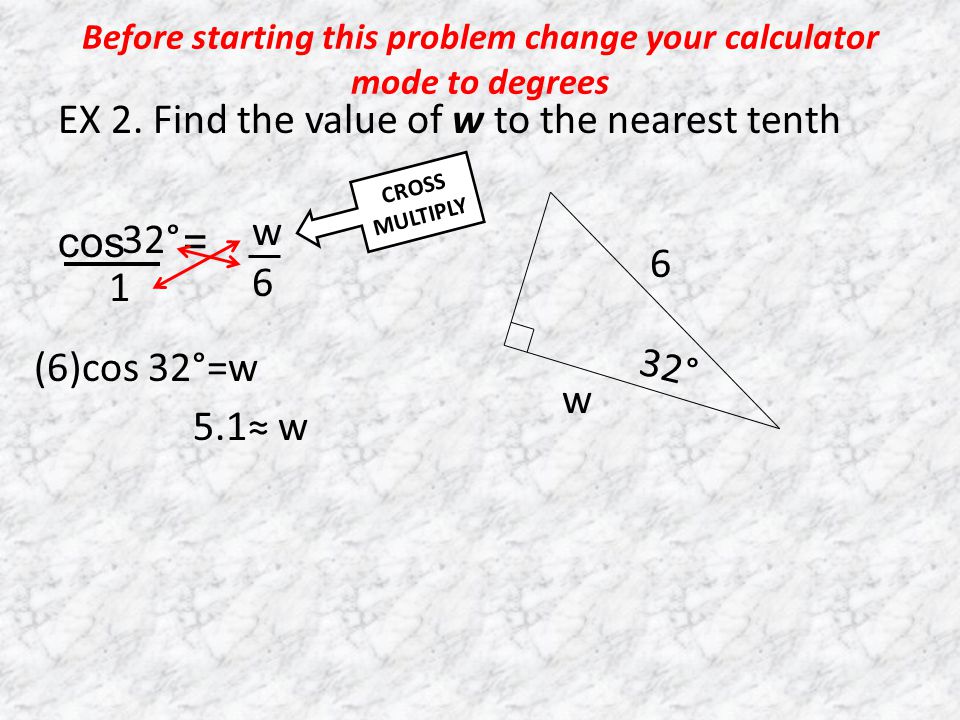 Before starting this problem change your calculator mode to degrees EX 2.