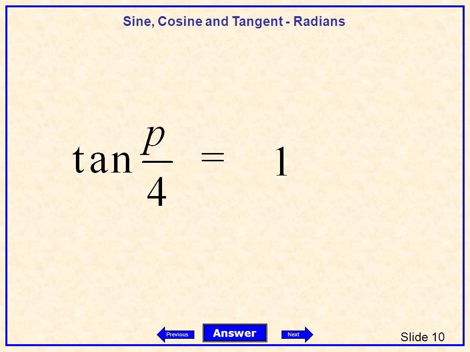 Sine, Cosine and Tangent - Radians Slide 10 Answer PreviousNext