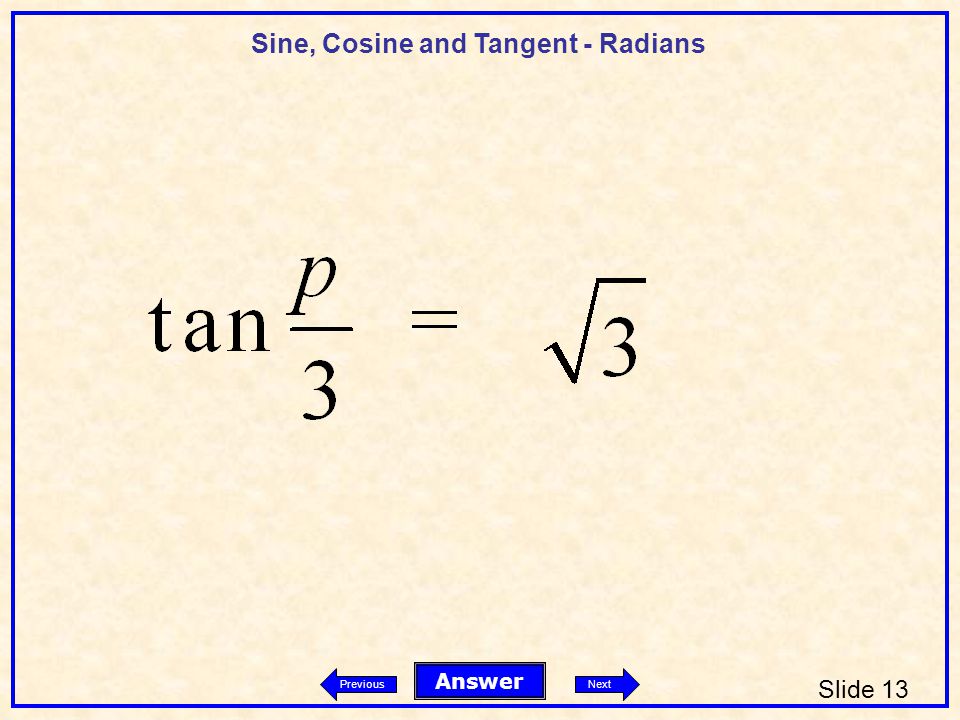 Sine, Cosine and Tangent - Radians Slide 13 Answer PreviousNext