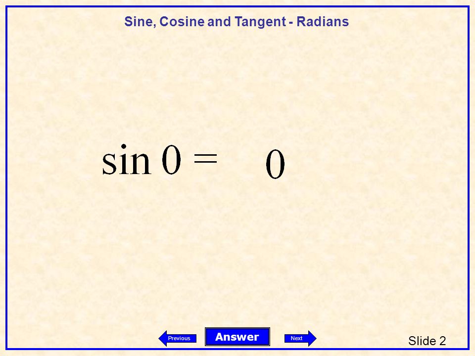Sine, Cosine and Tangent - Radians Slide 2 Answer PreviousNext
