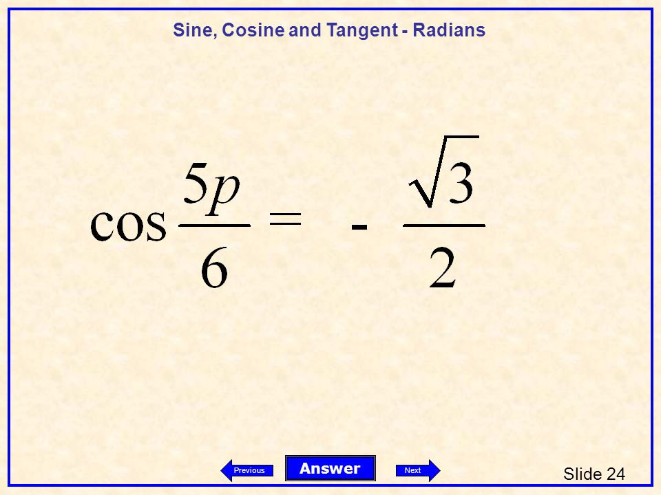 Sine, Cosine and Tangent - Radians Slide 24 Answer PreviousNext