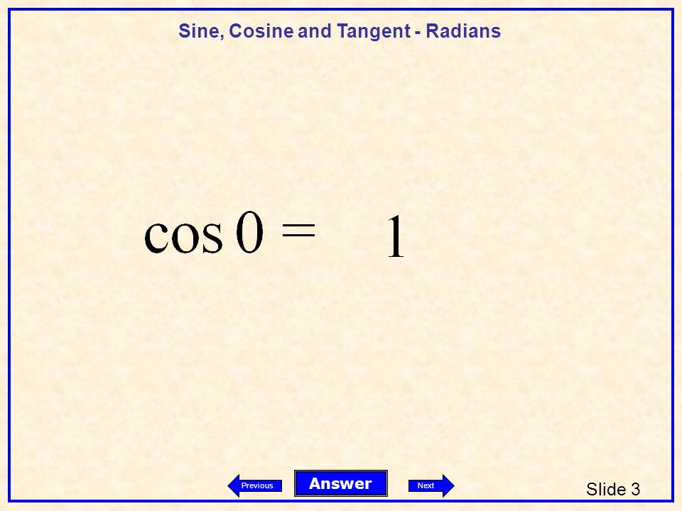 Sine, Cosine and Tangent - Radians Slide 3 Answer PreviousNext