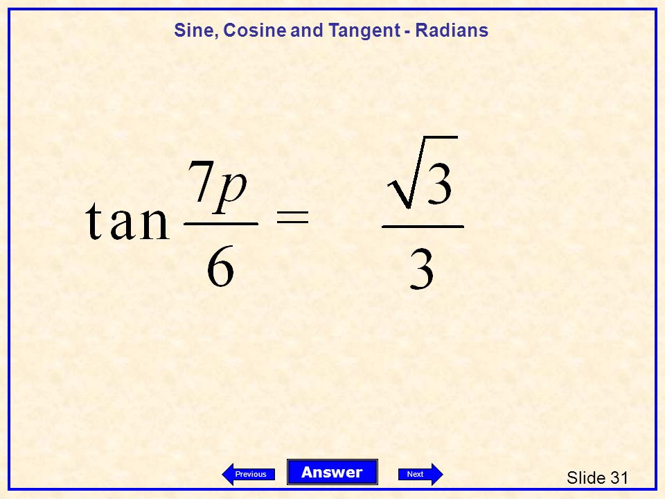 Sine, Cosine and Tangent - Radians Slide 31 Answer PreviousNext