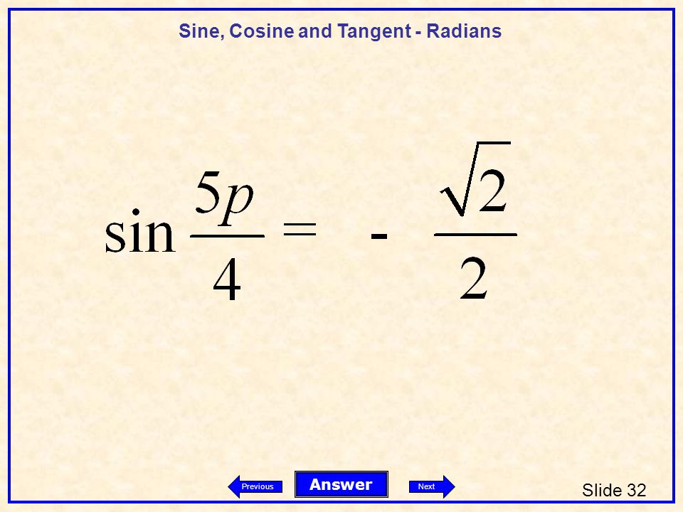 Sine, Cosine and Tangent - Radians Slide 32 Answer PreviousNext