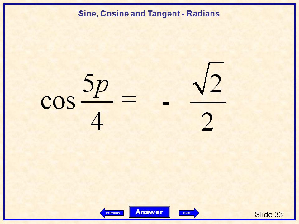 Sine, Cosine and Tangent - Radians Slide 33 Answer PreviousNext