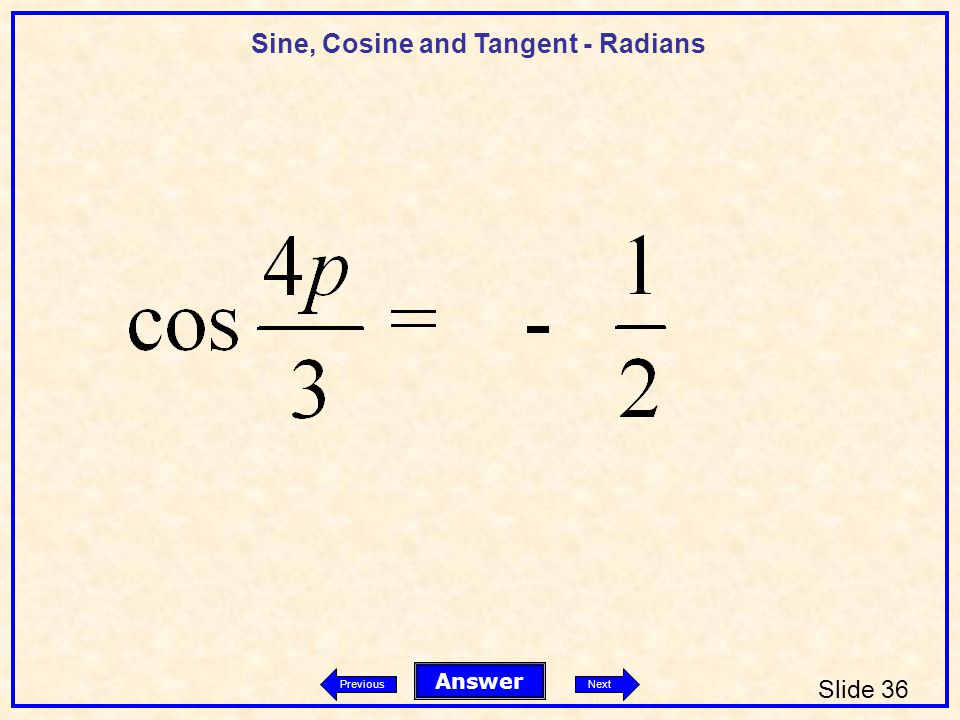 Sine, Cosine and Tangent - Radians Slide 36 Answer PreviousNext