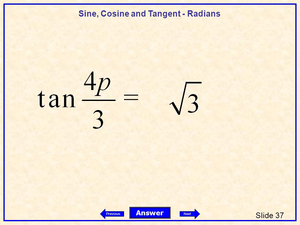 Sine, Cosine and Tangent - Radians Slide 37 Answer PreviousNext
