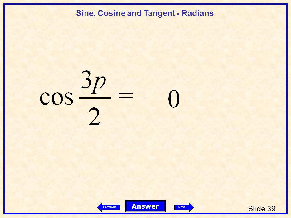 Sine, Cosine and Tangent - Radians Slide 39 Answer PreviousNext