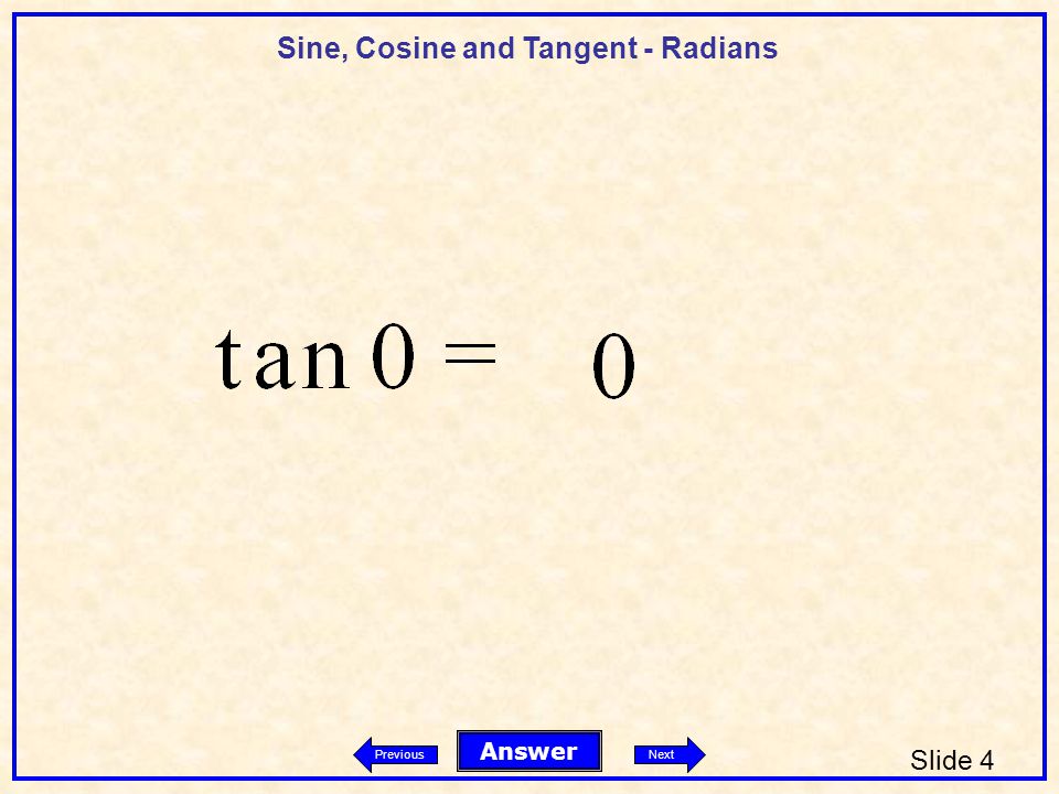 Sine, Cosine and Tangent - Radians Slide 4 Answer PreviousNext