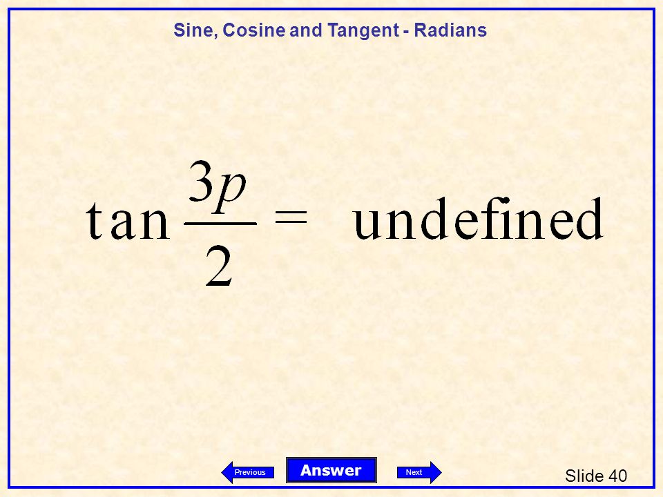 Sine, Cosine and Tangent - Radians Slide 40 Answer PreviousNext