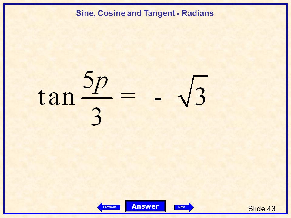 Sine, Cosine and Tangent - Radians Slide 43 Answer PreviousNext