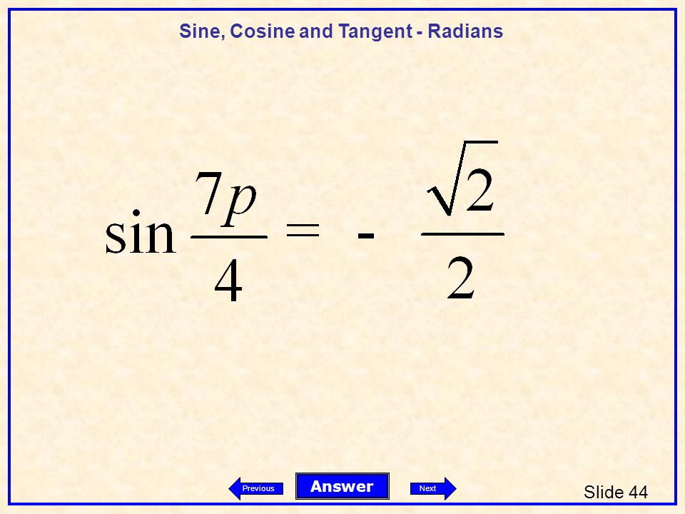 Sine, Cosine and Tangent - Radians Slide 44 Answer PreviousNext