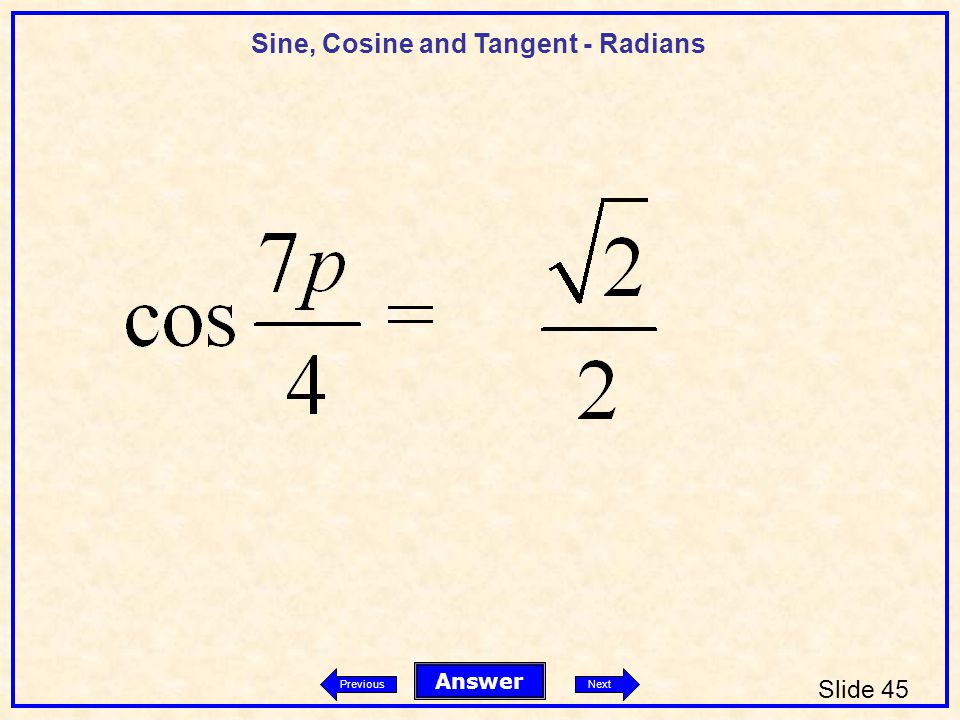 Sine, Cosine and Tangent - Radians Slide 45 Answer PreviousNext