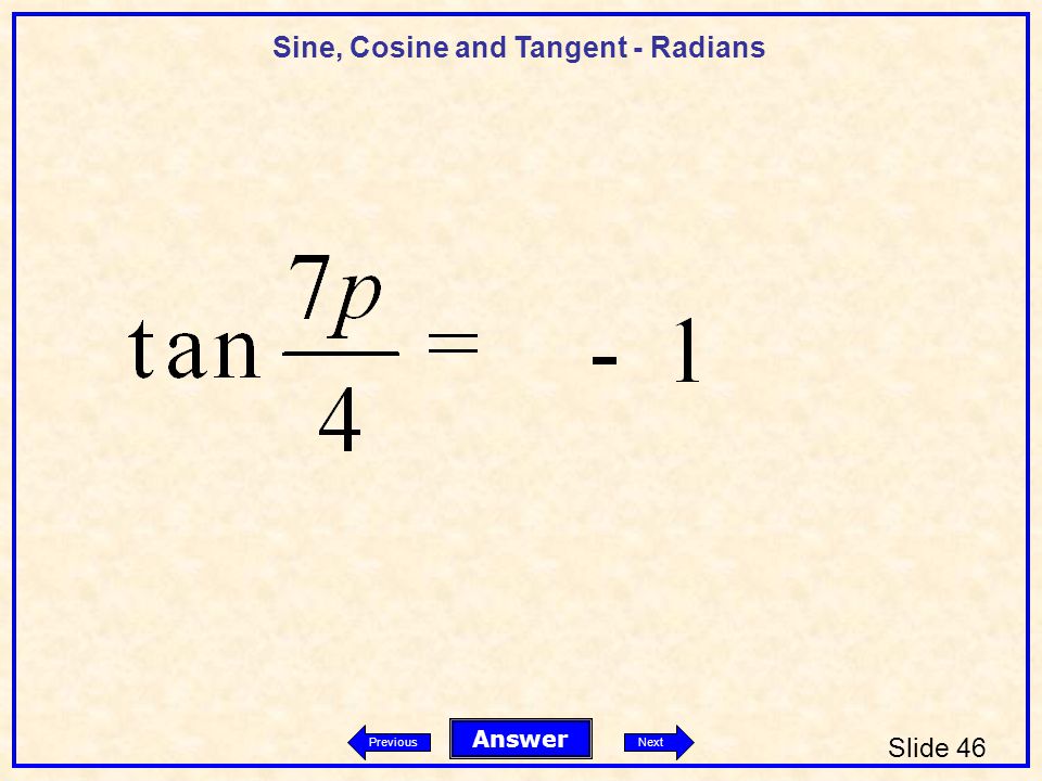 Sine, Cosine and Tangent - Radians Slide 46 Answer PreviousNext