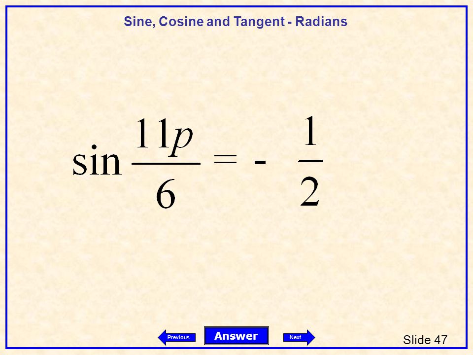Sine, Cosine and Tangent - Radians Slide 47 Answer PreviousNext